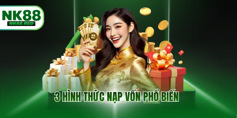 3 hình thức nạp vốn phổ biến