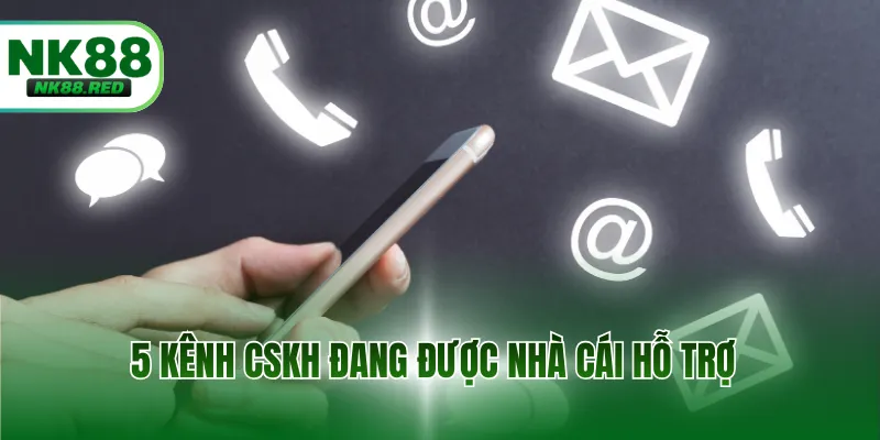 5 kênh CSKH đang được nhà cái hỗ trợ