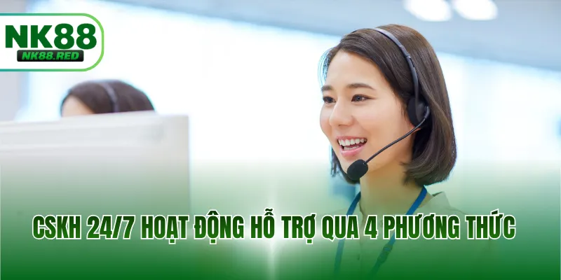 CSKH 24/7 hoạt động hỗ trợ qua 4 phương thức