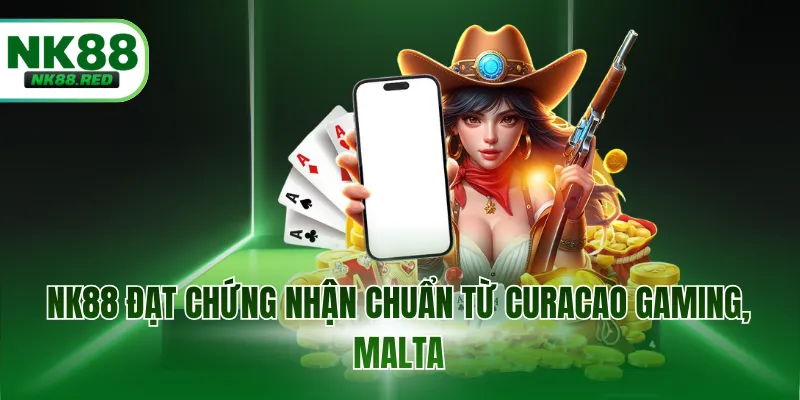 NK88 đạt chứng nhận chuẩn từ Curacao Gaming, Malta