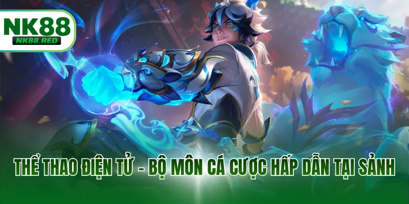 Thể thao điện tử - Bộ môn cá cược hấp dẫn tại sảnh