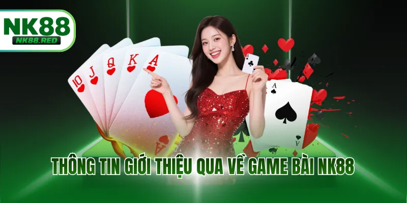 Thông tin giới thiệu qua về game bài NK88
